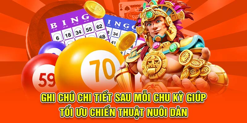 Ghi chú chi tiết sau mỗi chu kỳ giúp tối ưu chiến thuật nuôi dàn