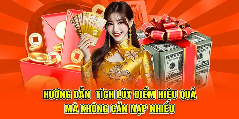 Hướng dẫn  tích lũy điểm hiệu quả mà không cần nạp nhiều