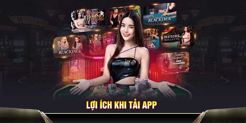 Lợi ích khi tải app
