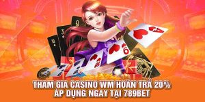 Tham gia Casino WM hoàn trả 20%