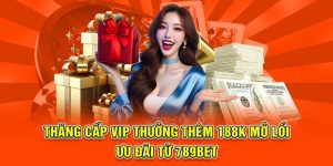 thăng cấp vip thưởng thêm 188k 789bet